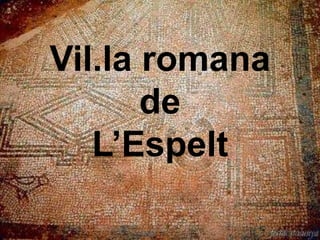 Vil.la romana
de
L’Espelt
 