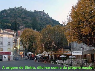 A origem de Sintra, dilui-se com a da própria nação! 