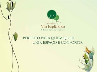 PERFEITO PARA QUEM QUER
    UNIR ESPAÇO E CONFORTO.
 