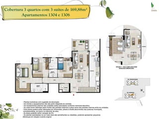 Cobertura 3 quartos com 3 suítes de 169,88m²
        Apartamentos 1304 e 1306
 