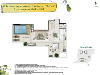 Cobertura 3 quartos com 3 suítes de 172,85m²
        Apartamentos 1303 e 1305




                                               Dependência
 