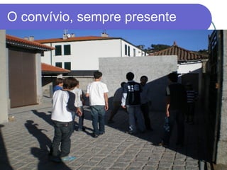 O convívio, sempre presente 