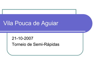 Vila Pouca de Aguiar 21-10-2007 Torneio de Semi-Rápidas 