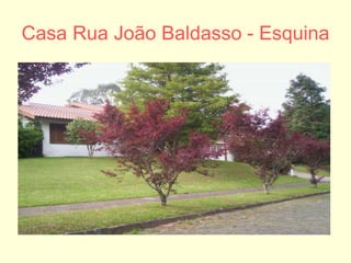 Casa Rua João Baldasso - Esquina
 