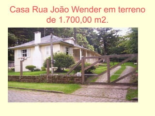 Casa Rua João Wender em terreno
de 1.700,00 m2.
 