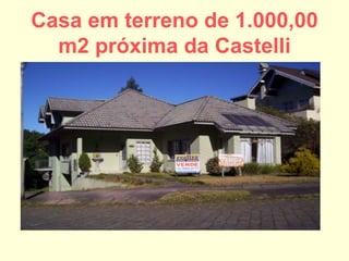Casa em terreno de 1.000,00
m2 próxima da Castelli
 