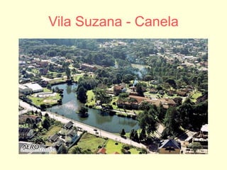 Vila Suzana - Canela
 