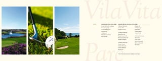 GOLF   GOLFEN IM VILA VITA PARC               GOLFEN RUND UM VILA VITA PARC
       9 - Loch - Pitch & Putt - Golfanlage   5 Minuten Entfernung:                     Palmares Golf
       Kurze Driving Range                    Oceânico Faldo                            Golfe do Morgado
       18 - Loch - Putting Green              Oceânico O’Connor                         Golfe Alamos
       Golfunterricht                                                                   Oceânico Laguna
                                              15 Minuten Entfernung:
       Golfakademie                                                                     Oceânico Pinhal
                                              Pestana Silves Golf
       Platzreife in einer Woche
                                              Pestana Gramacho Golf                     45 Minuten Entfernung:
       PGA Golf PRO
                                              Pestana Vale da Pinta Golf                Vale do Lobo
                                              Herdade dos Salgados                      Ocean Course
                                                                                        Quinta do Lago north
                                              25 Minuten Entfernung:
                                                                                        Quinta do Lago south
                                              Oceânico Victoria
                                                                                        San Lorenzo
                                              Oceânico Old Course
                                              Oceânico Millenium
                                              Boavista Golf



                                              Über 35 international bekannte Golfplätze an der Algarve
 
