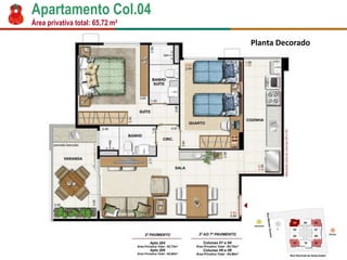 Apartamento Col.04
Área privativa total: 65,72 m²
Planta Decorado
 