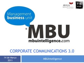 MBUintelligence 14 de Março 2011 ® Corporatecommunications 3.0 