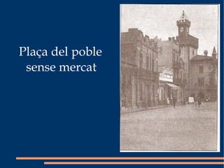Plaça del poble sense mercat 