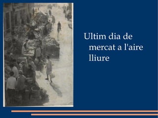 Ultim dia de mercat a l'aire lliure 