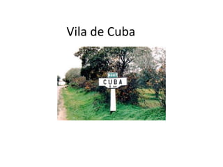 Vila de Cuba
 