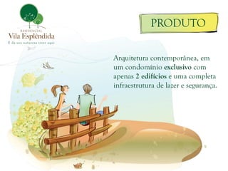 PRODUTO

Arquitetura contemporânea, em
um condomínio exclusivo com
apenas 2 edifícios e uma completa
infraestrutura de lazer e segurança.
 