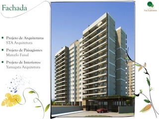 Fachada


 Projeto de Arquitetura:
 STA Arquitetura
 Projeto de Paisagismo:
 Marcelo Faisal
 Projeto de Interiores:
 Yamagata Arquitetura
 