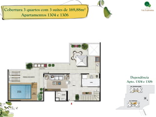 Dependência Apto. 1304 e 1306 
Cobertura 3 quartos com 3 suítes de 169,88m² Apartamentos 1304 e 1306  