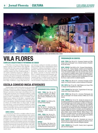 O SEU JORNAL DE BAIRRO
www.jornalfloresta.com.br
8 CULTURA
PROGRAMAÇÃO DE EVENTOS
04/08 - TERÇA: Das 19h às 21h - Conversa “Lidando com Dife-
renças: Arte na Educação” com a Escola Convexo e Residen-
tes do Vila Flores.
08/08 - SÁBADO: Das 9h30 às 16h - Convexo Portas Abertas.
Das 11h às 13h - Ocupa Calçada, iniciativa do Ato Espelhado
Cia Teatral. Ocupação da calçada da Rua Hoffmann, 459 das
11h às 13h visando resgatar o ato das conversar entre vizinhos
e do chimarrão na calçada, aberto a toda comunidade. Na pri-
meira edição tivemos pintura na calçada, jogo de amarelinha,
enfeite nas árvores e estante de livros compartilhada.Em caso
de chuva, a ação ocorrerá no sábado seguinte.
11/08 - TERÇA: Das 19h às 21h - Conversa “Inovação na Edu-
cação” com Escola Convexo e outras iniciativas da Educação
4/08 - SEXTA: Das 17h às 19h - Café Pretexto com Grupo Trilho
no Espaço do Ato Espelhado Cia Teatral.
15/08 - SÁBADO: Das 10h às 22h - FugereUrbem III, feira orga-
nizada pelo Projeto Vuelta al Mundo.
18/08 - TERÇA: Das 19h às 21h - Conversa “Participação dos
Pais na Educação” com Escola Convexo e Mães de um nova
Escola.
22/08 - SÁBADO: Das 11h às 15h - Venda de canecas em prol
do projeto EmptyBowls.Em agosto PortoAlegre receberá o pro-
jeto EmptyBowls cuja primeira edição aconteceu em Michigan
no ano de 1990. Trata-se de uma iniciativa que visa colaborar
com os grupos e/ou instituições que distribuem alimento para
moradores de rua através de recursos arrecadados a partir da
venda de tigelas de cerâmica.O projeto, que já foi replicado em
diversas cidades do mundo, é organizado aqui em PortoAlegre
pelas artistas visuais Camila Piovesan, Márcia Braga e Lara
Espinosa.As artistas reuniram um grupo de 84 ceramistas que
produziu, durante 2 meses, mais de 150 tigelas que poderão
ser adquiridas dia 15 de agosto das 11h as 15h.
26/08 - QUARTA: Das 18h às 22h - Aniversário de 4 anos do
Estúdio Hybrido e lançamento da coleção de vestuário e aces-
sórios de Vanessa Berg, chamada “Mergulho Abyssal”.
29/08 - SÁBADO: Das 17h às 22h - Evento I Like It, organizado
pela Like Arte Engajada.
PROGRAMAÇÃO ESCOLA CONVEXO
04/08 - TERÇA: Das 19h às 21h
- Conversa “Lidando com Diferen-
ças: Arte na Educação” com a Es-
cola Convexo e Residentes do Vila
Flores.
8/08 - SÁBADO: Das 9h30 às 16h -
Convexo Portas Abertas.
11/08 - TERÇA
Das 19h às 21h - Conversa “Ino-
vação na Educação” com Escola
Convexo e outras iniciativas da
Educação
18/08 - TERÇA: Das 19h às 21h -
Conversa “Participação dos Pais na
Educação” com Escola Convexo e
Mães de um nova Escola.
SERVIÇO
Rua São Carlos, 759. Bairro Flo-
resta.POA/RS.Mais informações:
contato@escolaconvexo.com.br
COMPLEXO ARQUITETONICO É PATRIMÔNIO DA CIDADE
VILA FLORES
ESCOLA CONVEXO INICIA ATIVIDADES
O Vila Flores é um Centro de Cultura, Educação e
Negócios Criativos no bairro Floresta, Porto Alegre/RS.
SituadonaRuaSãoCarlosesquinacomaRuaHoffmann,
o conjunto, construído entre os anos 1925 e 1928 pelo
engenheiro-arquiteto José Franz SeraphLutzenberger, é
um complexo arquitetônico formado por 3 edificações e
um pátio em um terreno de 1.415 m2. As edificações es-
tãolistadasnoInventáriodoPatrimônioCulturaldeBens
Imóveis do Bairro Floresta, classificadas como imóveis de
Estruturação e situadas em Área de Interesse Cultural de
Porto Alegre. Atualmente, o espaço abriga diversas fun-
ções: local para a realização de atividades socioculturais,
espaço de trabalho de artistas e empreendedores criativos
(os residentes) e ambiente de aprendizado. O projeto ar-
quitetônico, elaborado pela Goma Oficina, ainda prevê,
futuramente, apartamentos para moradia temporária,
loja, cafeteria e memorial. A Associação Cultural Vila
Flores é a entidade responsável pela programação cultu-
ral do espaço e pela articulação junto ao poder público,
à iniciativa privada e à sociedade em prol dos interesses
da comunidade artística e criativa de Porto Alegre, assim
como dos moradores e frequentadores do bairro Floresta.
ApartirdeagostoaescolaConvexoiniciaseucurso paracrianças
a partir de 7 anos dentro do o espaço educativo do Vila Flores, chama-
do de Miolo. Os alunos desenvolverão competências de liderança, co-
laboração e autonomia ao tomar contato com problemas reais e, a par-
tirdisso,criarãoemparceriacomas20iniciativasresidenteseaequipe
do Vila Flores, projetos de impacto socioambiental, sociocultural e de
geração de renda e oportunidades com foco no 4º Distrito. A meto-
dologia Convexo sustenta-se em três pilares – comunicação, lógica e
empreendedorismo. Os alunos melhoram seus índices de educação,
uma vez que aprendem conteúdos de português e matemática a partir
da vivência e das atividades diárias. As crianças vindas de realida-
des sociais diversas se unem para realizarem atividades em conjunto
dentro da metodologia Convexo. Os encontros ocorrerão uma vez por
semana, às sextas-feiras. Será uma turma de manhã (das 9h às 12h) e
uma à tarde (das 14h às 17h), cada uma com 20 alunos.
SOBRE A ESCOLA
A escola procura desenvolver e consolidar os pilares da comuni-
cação, do raciocínio lógico e do empreendedorismo desde a primeira
infância, focando a realidade diária destes indivíduos. Segundo seus
responsáveis uma sociedade melhor será construída somente através
de cidadãos ativos e participativos em sua própria comunidade. A
metodologia é baseada em dois princípios essenciais: potencialização
das lideranças através de técnicas de empoderamento e metodologias
inovadoras sustentadas pela comunicação, pela lógica e pelo empre-
endedorismo. E a união de mundos, fazendo com que a interação
entre pessoas de diferentes realidades fortaleça e amplie o desenvol-
vimento mútuo.
O CENTRO QUE VEM SENDO RECUPERADO RECEBE EMPREENDIMENTOS DE DIVERSOS SEGMENTOS E PASSA A SER REFERÊNCIA PARA A CIDADE
FOTO: LAURO ROCHA/VILA FLORES
 