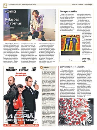 Jornal do Comércio - Porto Alegre
4 Quarta e quinta-feira, 3 e 4 de junho de 2015
ACONTECE
Relações
corrosivas
O Projeto Teatro, Pesquisa e
Extensão da Ufrgs segue neste
mês com o espetáculo A cadeia
alimentar. O texto resulta de
uma adaptação do conto do cor-
rosivo Nicky Silver, que apre-
senta uma visão cruel e sarcás-
tica das relações humanas.
Para as personagens da
peça, que são divertidos e
obcecados com a imagem, o
mundo inteiro é um grande
espelho. Amanda é uma po-
etisa conhecida no cenário
underground das artes, mas
com o desaparecimento de
seu marido, Ford, nas duas
últimas semanas, sua última
saída é ligar para uma linha
direta de crises, na qual Bea
tenta ajudá-la a entender o
que aconteceu. No outro
extremo da cidade, Serge, um
modelo de passarela, espera
o que ele considera o amor da
sua vida chegar, mas Otto, um
ex-namorado, aparece incon-
venientemente de surpresa,
como nos últimos quatro anos.
A peça aborda a solidão, o
vazio do sexo e a importân-
cia de ser magro. É um traba-
lho do aluno Matheus Melchio-
nna para a disciplina Estágio
de Direção I com orientação da
professora Patrícia Fagundes.
A montagem cumpre tempo-
rada todas as quartas-feiras
de junho, às 12h30min e às
19h30min, na Sala Alziro Aze-
vedo (Salgado Filho, 340), com
apresentações gratuitas.
JÉSSICALUSIAESOFIAWILHELMSWOLFF/DIVULGAÇÃO/JC
A cadeia alimentar
tem texto de Nicky
Silver
Novaperspectiva
Série A luz sina, de An-
drea Gregory, está exposta
no Cubo Gallery (Cristóvão
Colombo, 3.000). Andrea,
nos últimos anos, passou
a se dedicar à pesquisa.
Assim, ela desenvolveu uma
técnica artística própria
composta por etapas de
execução: fotografia, mani-
pulação digital e impressão
da imagem em papel do
tipo Tintoretto gesso para,
então, finalizar a obra com
sua intervenção manual em
desenho e pintura.
As obras, criadas em
cores intensas, apresenta
diversos temas onde rara-
mente o olho costuma se
demorar: a sombra projeta-
da pela luz do sol encontra
superfícies e, então, histó-
rias, alucinações ganham
vida. A mostra
fica em exposição
no espaço de arte
do Cubo até 2 de
julho.
O Cubo Gallery
é um espaço que
mistura beleza
e arte, trazendo
para dentro dos
salões trabalhos
artísticos que
estabeleçam uma
relação entre a
arte do cabelo e as
artes plásticas.
ANDREAGREGORY/REPRODUÇÃO/JC
Obra de Andrea
Gregory na Cubo
Gallery
Contornos e texturas
Nesta quarta-feira, no
Centro Cultural Vila Flo-
res, a Ovni Acessibilidade
Universal promove uma
visita de exploração tátil da
exposição Este corpo já foi
meu, de Márcia Braga. O
público terá seus olhos ven-
dados e será guiado a sentir
a obra, além de ter a oportu-
nidade de se encontrar com
a artista.
A exposição é constituída
por 11 aguadas de nanquim
sobre papel canson e 20 es-
culturas produzidas a partir
de pequenas formas arredon-
dadas, achatadas e pontiagu-
das modeladas em cerâmica
e combinadas a materiais
variados, como meias-calças,
espuma e lã. O resultado são
peças coloridas de superfí-
cie almofadada e flexível,
contrastando com a textura
rígida da argila queimada.
As figuras evocam seres ma-
rinhos, compondo uma fauna
onírica, fantástica.
Essa é a primeira expo-
sição individual a ocupar o
galpão do Centro Cultural
Vila Flores (São Carlos,
765). O evento começa às
19h30min. Inscrições pelo
e-mail ovniacessibilidade@
gmail.com ou pelo telefone
(51) 3414-0774.
MÁRCIABRAGA/DIVULGAÇÃO/JC
Exposição Este corpo já foi meu está no Centro Cultural Vila Flores
Musical Évora: concerto com
SI-SuperiormenteInteressante,
no Foyer Nobre do Theatro
São Pedro (Praça Marechal
Deodoro, s/nº). Às 12h30min,
com entrada franca.
Sarau do Solar:apresentação
do músico Arthur de Faria.
Quarta-feira, às 18h30min,
na Sala José Lewgoy, do Solar
dos Câmara (Duque de Caxias,
968), com entrada franca.
Ufologia e cultura: palestra
com o escritor Zecharia Sitchin.
Quinta-feira, às 17h, no
auditório da Livraria Cultura do
BourbonCountry(TúliodeRose,
80). Entrada franca.
Especial Novos Baianos –
FCNB: show com integrantes
das bandas Tribo Brasil Calote
Samba Rock e Luana Bom Fim,
tocando músicas marcantes do
grupo baiano. Quarta-feira, à
0h30min, no Batemacumba
(João Alfredo, 701). Ingressos:
R$ 20,00.
Voodoo recebe DJ Hum:
festa com lançamento do LP DJ
Hum e o Expresso Groove, mais
discotecagem dos DJs Dick Jay
e Buiu Rodriguez. Quarta-feira,
às 22h, no Ocidente (Oswaldo
Aranha, 960). Ingressos
antecipadosnositeporR$30,00
e R$ 40,00 na hora.
Festa Vitrola #2: feira de
discoscomCagê,discotecagem
dos DJs Anderson, Porã e artes
em vinil do artista Kuca 3000.
Quarta-feira, às 19h no Espaço
Cultural 512 (João Alfredo,
512). Ingressos a R$ 10,00 até
às 22h e R$ 15,00 após.
 