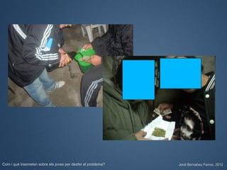 Com i què trasmeten sobre els joves per desfer el problema?   Jordi Bernabeu Farrús. 2012
 