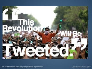 Com i què trasmeten sobre els joves per desfer el problema?   Jordi Bernabeu Farrús. 2012
 