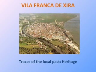 VILA FRANCA DE XIRA Traces of the local past: Heritage 