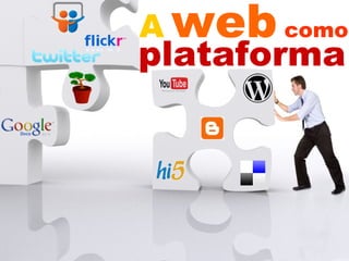 A   web   como plataforma 