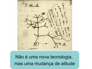 Não é uma nova tecnologia,  mas uma mudança de atitude 