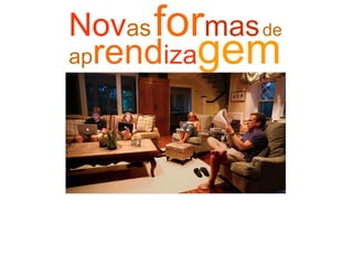 Nov as   for mas   de ap rend iza gem 