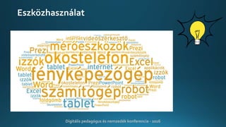 Eszközhasználat
Digitális pedagógus és nemzedék konferencia - 2016
 