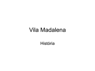 Vila Madalena
História

 