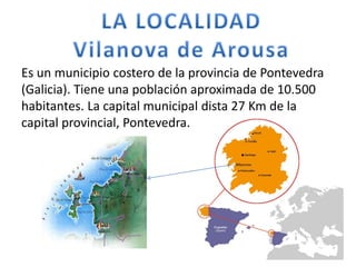 Es un municipio costero de la provincia de Pontevedra
(Galicia). Tiene una población aproximada de 10.500
habitantes. La capital municipal dista 27 Km de la
capital provincial, Pontevedra.
 