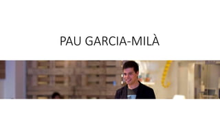 PAU GARCIA-MILÀ
 