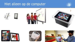 Niet alleen op de computer
 