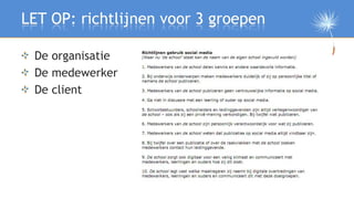 LET OP: richtlijnen voor 3 groepen

 De organisatie
 De medewerker
 De client
 