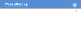 Wees allert op
 