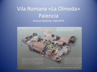 Vila Romana «La Olmeda»
Palencia
Antonio Martínez. INICIARTE
 