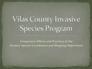 Cooperative Efforts and Practices of the
Invasive Species Coordinator and Mapping Department
 