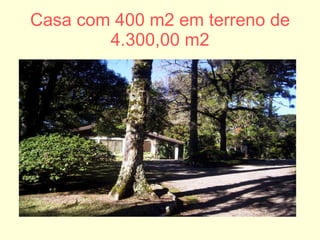 Casa com 400 m2 em terreno de 4.300,00 m2 