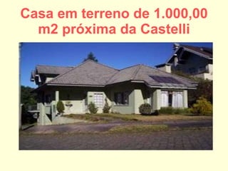 Casa em terreno de 1.000,00 m2 próxima da Castelli 
