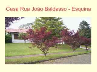 Casa Rua João Baldasso - Esquina 