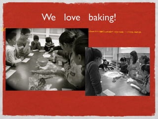 We love baking!

 