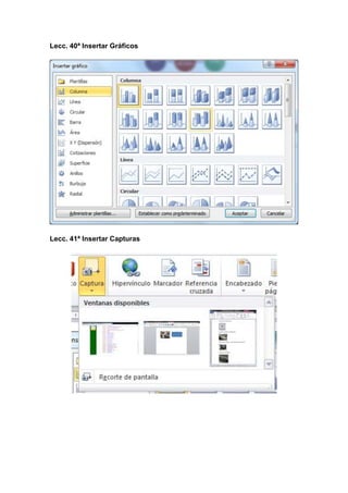 Lecc. 40ª Insertar Gráficos

Lecc. 41ª Insertar Capturas

 