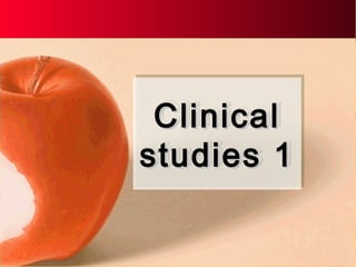ClinicalClinical
studies 1studies 1
ClinicalClinical
studies 1studies 1
 