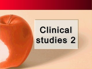 ClinicalClinical
studies 2studies 2
ClinicalClinical
studies 2studies 2
 