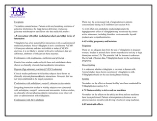 Vildagliptin Tablets 50mg Tablets Taj Pharma : Uses, Side Effects, Interactions, Pictures, Warnings, Vildagliptin Tablets 50mg Dosage & Rx Info | Vildagliptin Tablets 50mg Uses, Side Effects , Vildagliptin Tablets 50mg : Indications, Side Effects, Warnings, Vildagliptin Tablets 50 mg - Drug Information – Taj Pharma, Vildagliptin Tablets 50mg dose Taj pharmaceuticals Vildagliptin Tablets 50mg interactions, Taj Pharmaceutical Vildagliptin Tablets 50mg contraindications, Vildagliptin Tablets 50mg price, Vildagliptin Tablets 50mg Taj Pharma Vildagliptin Tablets 50mg Tablets PIL- Taj Pharma Stay connected to all updated on Vildagliptin Tablets 50mg Taj Pharmaceuticals Taj pharmaceuticals Hyderabad. Patient Information Leaflets, PIL.
Excipients
The tablets contain lactose. Patients with rare hereditary problems of
galactose intolerance, the Lapp lactase deficiency or glucose-
galactose malabsorption should not take this medicinal product.
4.5 Interaction with other medicinal products and other forms of
interaction
Vildagliptin has a low potential for interactions with co-administered
medicinal products. Since vildagliptin is not a cytochrome P (CYP)
450 enzyme substrate and does not inhibit or induce CYP 450
enzymes, it is not likely to interact with active substances that are
substrates, inhibitors or inducers of these enzymes.
Combination with pioglitazone, metformin and glyburide
Results from studies conducted with these oral antidiabetics have
shown no clinically relevant pharmacokinetic interactions.
Digoxin (Pgp substrate), warfarin (CYP2C9 substrate)
Clinical studies performed with healthy subjects have shown no
clinically relevant pharmacokinetic interactions. However, this has
not been established in the target population.
Combination with amlodipine, ramipril, valsartan or simvastatin
Drug-drug interaction studies in healthy subjects were conducted
with amlodipine, ramipril, valsartan and simvastatin. In these studies,
no clinically relevant pharmacokinetic interactions were observed
after co-administration with vildagliptin.
Combination with ACE-inhibitors
There may be an increased risk of angioedema in patients
concomitantly taking ACE-inhibitors.(see section 4.8).
As with other oral antidiabetic medicinal products the
hypoglycaemic effect of vildagliptin may be reduced by certain
active substances, including thiazides, corticosteroids, thyroid
products and sympathomimetics.
4.6 Fertility, pregnancy and lactation
Pregnancy
There are no adequate data from the use of vildagliptin in pregnant
women. Studies in animals have shown reproductive toxicity at high
doses (see section 5.3). The potential risk for humans is unknown.
Due to lack of human data, Vildagliptin should not be used during
pregnancy.
Breast-feeding
It is unknown whether vildagliptin is excreted in human milk.
Animal studies have shown excretion of vildagliptin in milk.
Vildagliptin should not be used during breast-feeding.
Fertility
No studies on the effect on human fertility have been conducted for
Vildagliptin (see section 5.3).
4.7 Effects on ability to drive and use machines
No studies on the effects on the ability to drive and use machines
have been performed. Patients who experience dizziness as an
adverse reaction should avoid driving vehicles or using machines.
4.8 Undesirable effects
 