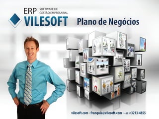 Plano de Negócios 
vilesoft.com - franquia@vilesoft.com - +55 37 3213-4855 
 