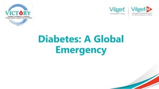 Diabetes: A Global
Emergency
 