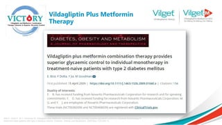 Vildagliptin Plus Metformin
Therapy
Bosi E, Dotta F, Jia Y, Goodman M. Vildagliptin plus metformin combination therapy provides superior glycaemic control to individual monotherapy in
treatment naive patients with type 2 diabetes mellitus. Diabetes, Obesity and Metabolism. 2009 May;11(5):506-15.
‐
 