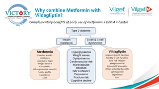 Why combine Metformin with
Vildagliptin?
 