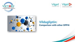 Vildagliptin:
Comparison with other DPP4i
 